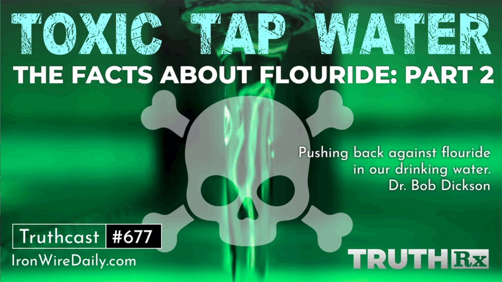 Truth Rx Episode 11, Special Report: The Facts About Fluoride, Part 2, Toxic Tap Water