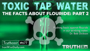 Truth Rx Episode 11, Special Report: The Facts About Fluoride, Part 2, Toxic Tap Water