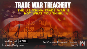 Trade War Treachery: 3rd Qtr Economic Update, Pt. 3 Trade War Treachery: 3rd Qtr Economic Update, Pt. 3